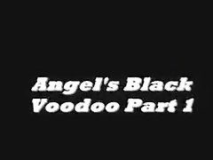 Angel's Black Voodoo Part 1